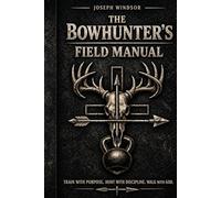 The Bowhunters Field Manual