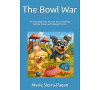 The Bowl War: A Hilarious Dog Story for Kids About Sharing, Getting Along, and Making Friends.
