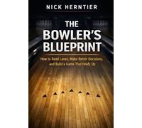The Bowler's Blueprint: How to Read Lanes, Make Better Decisions, and Build a Game that Holds Up