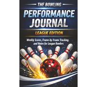 The Bowling Performance Journal: League Edition: A Weekly Score, Frame-by-Frame, and Notes for League Bowlers