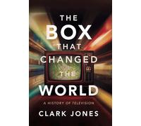 The Box That Changed the World: A History of Television