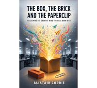 The Box, the Brick and the Paperclip: Reclaiming the creative mind you were born with