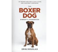The Boxer Dog Owner's Handbook: DIY Boxer Fixes for a Calm, Clean, and Confident Companion