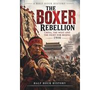 The Boxer Rebellion 1900: China, The West And The Fight For Beijing