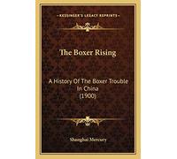 The Boxer Rising: A History Of The Boxer Trouble In China (1900)