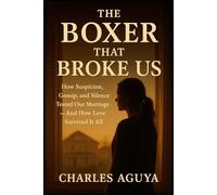 The Boxer That Broke Us: How Suspicion, Gossip, and Silence Tested Our Marriage - And How Love Survived It All