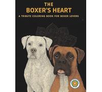 THE BOXER'S HEART: A TRIBUTE COLORING BOOK FOR BOXER LOVERS