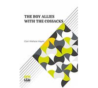 The Boy Allies With The Cossacks: Or, A Wild Dash Over The Carpathian Mountains