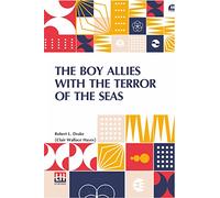 The Boy Allies With The Terror Of The Seas: Or, The Last Shot Of Submarine D-16