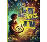 The Boy and the Compass of Time: A Poetic Seek and Find Adventure
