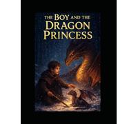 The Boy And The Dragon Princess: Book 1