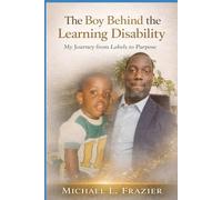 The Boy Behind the Learning Disability: My Journey from Labels to Purpose