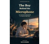 The Boy Behind the Microphone: An American's Second Life in a Japanese High School