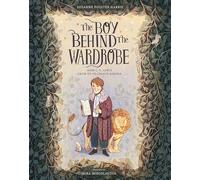 The Boy Behind the Wardrobe: How C.S. Lewis Grew Up to Create Narnia