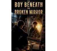 The Boy Beneath the Broken Mirror: 3