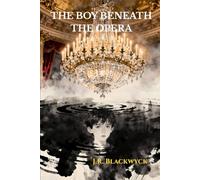 The Boy Beneath the Opera: A Prequel to The Phantom of the Opera