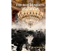 The Boy Beneath the Opera: A Prequel to The Phantom of the Opera
