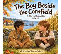 The Boy Beside the Cornfield: A Story of Friendship in 1620