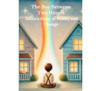 The Boy Between Two Homes - Jaden’s Story of Family and Change: Divorce Book for Children