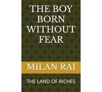 THE BOY BORN WITHOUT FEAR: THE LAND OF RICHES