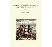The Boy Crusaders: A Story of the Days of Louis IX.