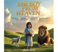 THE BOY FROM HEAVEN: The Forgotten Books of the Bible - The Lost Childhood of Jesus