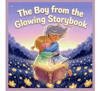 The Boy from the Glowing Storybook: A Heartwarming Magical Adventure Between Storybook and Reality for Ages 3-5