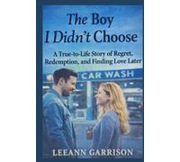 THE BOY I DIDNT CHOOSE: A TRUE-TO-LIFE STORY OF REGRET, REDEMPTION AND FINDING LOVE LATER 6X9 BOOK