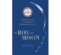 The Boy in the Moon: A Father's Journey to Understand His Extraordinary Son