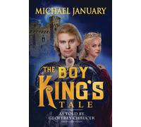 The Boy King's Tale: As Told By Geoffrey Chaucer - January Michael