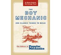 The Boy Mechanic: 200 Classic Things to Build (Boy Mechanics Series)