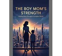 The Boy Mom'S Strength: Guiding Sons Through A Complex World