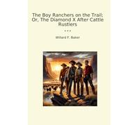 The Boy Ranchers on the Trail; Or, The Diamond X After Cattle Rustlers
