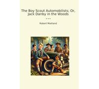 The Boy Scout Automobilists; Or, Jack Danby in the Woods