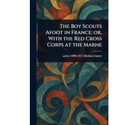 The Boy Scouts Afoot in France; or, With the Red Cross Corps at the Marne