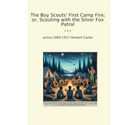 The Boy Scouts' First Camp Fire; or, Scouting with the Silver Fox Patrol