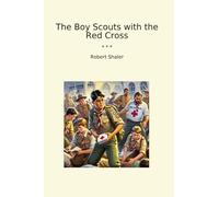 The Boy Scouts with the Red Cross (Classic Books)