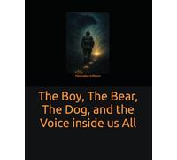 The Boy, The Bear, The Dog, and the Voice inside us All: A story about finding your way back to yourself.