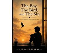 The Boy, The Bird, and The Sky: Part I: A story about love, freedom, and letting go