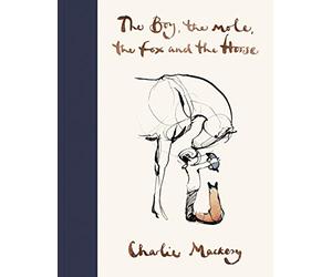 The Boy, The Mole, The Fox and The Horse: Charlie Mackesy