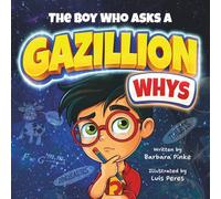 The Boy Who Asks A Gazillion Whys: A STEM Picture Book for Curious Minds. Science, Gravity & Funny Whys for Kids
