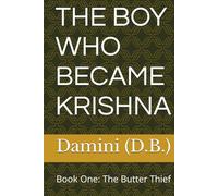 THE BOY WHO BECAME KRISHNA: Book One: The Butter Thief