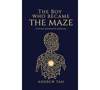The Boy Who Became the Maze: A Mythic Memoir of Survival: 1