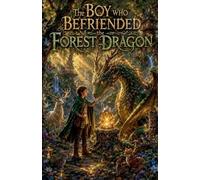 The Boy Who Befriended the Forest Dragon: 1