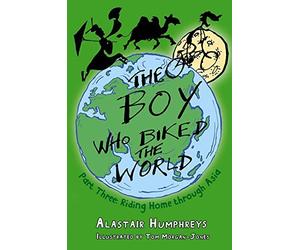 The Boy Who Biked the World: Part Three: Riding Home through Asia by Alastair Humphreys (2016-04-01)