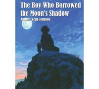 The Boy Who Borrowed the Moon's Shadow