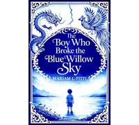 The Boy Who Broke the Blue Willow Sky: A Children’s Fantasy Dragon Tale About Courage, Patience, and the Strength of Family Love