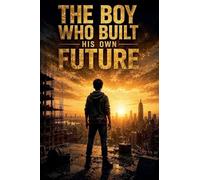 The Boy Who Built His Own Future: 7
