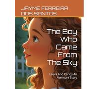 The Boy Who Came From The Sky: Laura And Carlos An Aventure Story