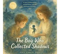 The Boy Who Collected Shadows: A Gentle Story of Courage, Self-Discovery, and Understanding Your Inner Fears: 27